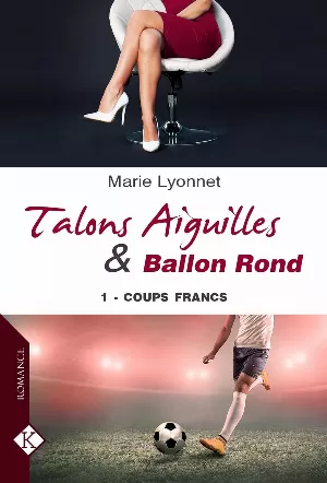 Marie Lyonnet - Talons Aiguilles & Ballon Rond, Tome 1 : Coups francs